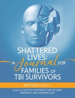 Shattered Lives : A Journal for Families of TBI Survivors 1962817156 Book Cover