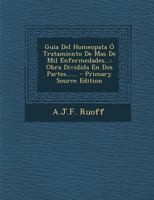 Guia Del Homeopata � Tratamiento De Mas De Mil Enfermedades...: Obra Dividida En Dos Partes...... 027475004X Book Cover
