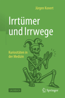 Irrtümer, Irrwege und Kuriositäten in der Medizin (German Edition) 3662741563 Book Cover