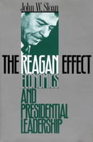 The Reagan Effect: Economics and Presidential Leadership 0700609512 Book Cover