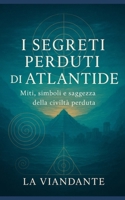 I Segreti Perduti di Atlantide: Miti, simboli e saggezza della civiltà perduta (Italian Edition) B0FMYHS5WT Book Cover