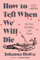 How to Tell When We Will Die: On Pain, Disability, and Doom 1638933537 Book Cover
