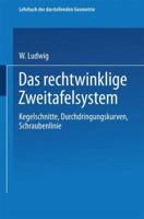 Das Rechtwinklige Zweitafelsystem: Kegelschnitte, Durchdringungskurven, Schraubenlinie 3662427443 Book Cover