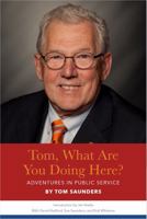 Tom, What Are You Doing Here? Adventures in Public Service 0964400790 Book Cover