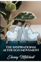 The Inspirational Alter-Ego Movement B0BP3W7Z21 Book Cover