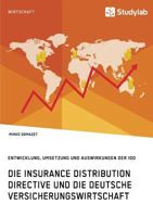 Die Insurance Distribution Directive Und Die Deutsche Versicherungswirtschaft. Entwicklung, Umsetzung Und Auswirkungen Der IDD 3960951655 Book Cover