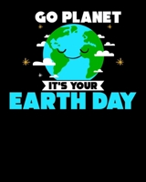 Go Planet It's Your Earth Day: Go Planet It's Your Earth Day Pun 2020-2021 Weekly Planner & Gratitude Journal (110 Pages, 8" x 10") Blank Sections For ... Moments of Thankfulness & To Do Lists 1675944016 Book Cover