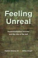 Feeling Unreal: Depersonalization Disorder and the Loss of the Self 0195385217 Book Cover