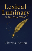 Lexical Luminary: If Not You, Who? 1543784267 Book Cover