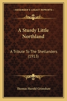 A Sturdy Little Northland: A Tribute to the Shetlanders 1164551809 Book Cover