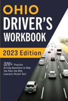 Ohio Driver’s Workbook: 320+ Practice Driving Questions to Help You Pass the Ohio Learner’s Permit Test 1954289243 Book Cover