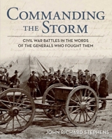 Commanding the Storm: Civil War Battles in the Words of the Generals Who Fought Them 0762782234 Book Cover