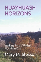 HUAYHUASH HORIZONS: Walking Peru’s Wildest Mountain Ring B0FHFQ846M Book Cover