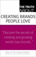 The Truth About Creating Brands People Love (Truth About) 0137128169 Book Cover