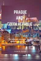 Prague and Czech republic: The ultimate essentials for tips and secrets, travel guide B0BSJ9XMDM Book Cover