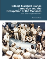 Gilbert-Marshall Islands Campaign and the Occupation of the Marianas: 1 June 1943-1 September 1944 1716552915 Book Cover