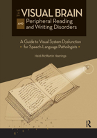 The Visual Brain and Peripheral Reading and Writing Disorders: A Guide to Visual System Dysfunction for Speech-Langauge Pathologists 1630915416 Book Cover