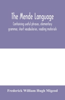 The Mende Language: Containing Useful Phrases, Elementary Grammar, Short Vocabularies, Reading Materials - Primary Source Edition 9353979099 Book Cover