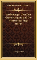 Andeutungen Uber Den Gegenwartigen Stand Der Homerischen Frage (1854) 1167381750 Book Cover