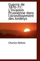 Guerre de 1870-71: L'Invasion Prussienne dans l'Arondissement des Andelys 1103647539 Book Cover