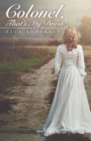 Colonel, That's My Dress! 1489713468 Book Cover