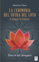 La Cerimonia del Sutra del Loto: Il Gongyo in italiano - Storia ed esegesi B0CLSBB16X Book Cover