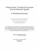 Urban Forestry: Toward an Ecosystem Services Research Agenda: A Workshop Summary 0309287588 Book Cover