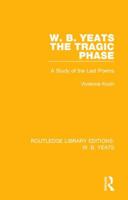 W. B. Yeats: The Tragic Phase: A Study of the Last Poems 113868712X Book Cover