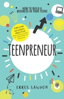 Teenpreneur: How to Build a Business in Your Teens 0957386915 Book Cover