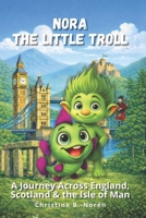 Nora, the Little Troll: A Journey Across England, Scotland & the Isle of Man: Adventures among castles, myths and the sea B0GGS1MJY5 Book Cover