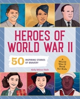 Heroes of World War 2: A World War 2 Book for Kids: 50 Inspiring Stories of Bravery (People and Events in History) 1648763782 Book Cover