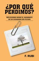 Por Que Perdimos?: Reflexiones Desde El Anonimato de Un Ciudadano Sin Futuro 1463352700 Book Cover