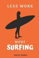 LESS WORK MORE SURFING : Surf Gifts for Women ,Surfer Gifts for Women,Men and Girl,Gift for Surfers and Surfriders,Gift Idea for Surfers,funny Surfing Gifts : Lined Notebook / Journal Gift, 120pages , 1653249110 Book Cover