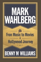 Mark Wahlberg: From Music to Movies ,A Hollywood Journey B0DQJH4N4F Book Cover