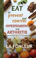 Eat to Prevent and Control Hypertension and Arthritis 1006135499 Book Cover