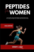 PEPTIDES FOR WOMEN 2026 Edition: Your Friendly, Science-Backed Guide to Peptide Wellness From Anti-Aging and Weight Loss to Better Sleep, Hormones & More B0GYLJYXLM Book Cover