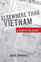 Elsewhere Than Vietnam: A Story of the Sixties 0998644943 Book Cover