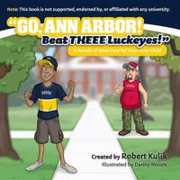 Go, Ann Arbor! Beat Theee Luckeyes! 0996709991 Book Cover