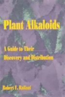 Plant Alkaloids: A Guide to Their Discovery and Distribution 1560228601 Book Cover