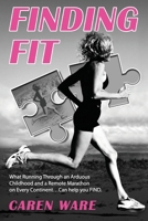 Finding Fit: What Running Through an Arduous Childhood and a Marathon on Every Continent ... Can FIND B0CQJ3B1KB Book Cover