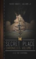 The Secret Place Chronicles Volume 1: A 15-Day Devotional 1533059314 Book Cover