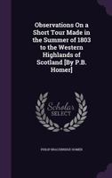 Observations on a Short Tour Made in the Summer of 1803 to the Western Highlands of Scotland 1341198219 Book Cover