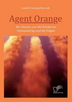Agent Orange: Der Einsatz von Herbiziden im Vietnamkrieg und die Folgen 3961466416 Book Cover
