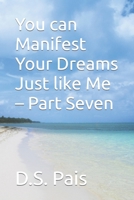 You can Manifest Your Dreams Just like Me - Part Seven B0BZFCBY6L Book Cover