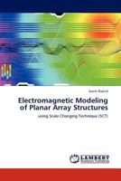 Electromagnetic Modeling of Planar Array Structures: using Scale Changing Technique 3845403551 Book Cover