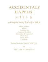 Accidentals Happen! a Compilation of Scales for Viola in First Position: Major & Minor, Modes, Dominant 7th, Pentatonic & Ethnic, Diminished & Augmented, Whole Tone, Jazz & Blues, Chromatic 1490949720 Book Cover