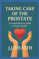 Taking care of the prostate: A comprehensive guide to men's health B0FJ8X6T6N Book Cover