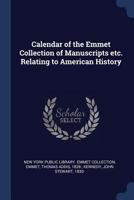 Calendar of the Emmet Collection of Manuscripts etc. Relating to American History 9354446892 Book Cover