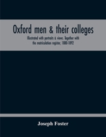 Oxford Men & Their Colleges. Illustrated With Portraits & Views. Together With The Matriculation Register, 1880-1892 9354212204 Book Cover