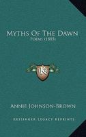 Myths Of The Dawn: Poems 1141837277 Book Cover